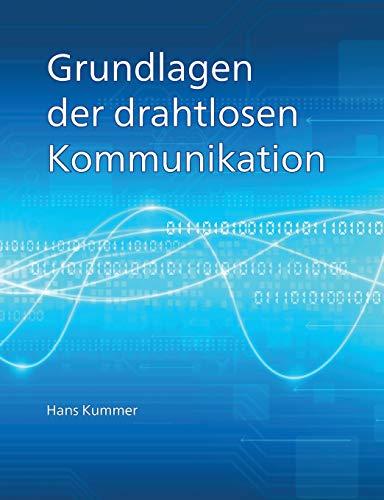 Grundlagen der drahtlosen Kommunikation: Einführung in die physikalischen und technischen Grundlagen der drahtlosen Übertragung von Ton, Bildern und Daten.