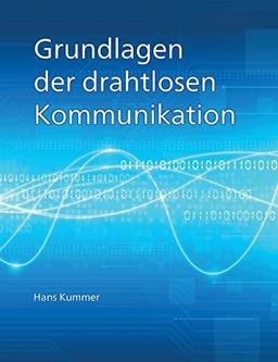 Grundlagen der drahtlosen Kommunikation: Einführung in die physikalischen und technischen Grundlagen der drahtlosen Übertragung von Ton, Bildern und Daten.