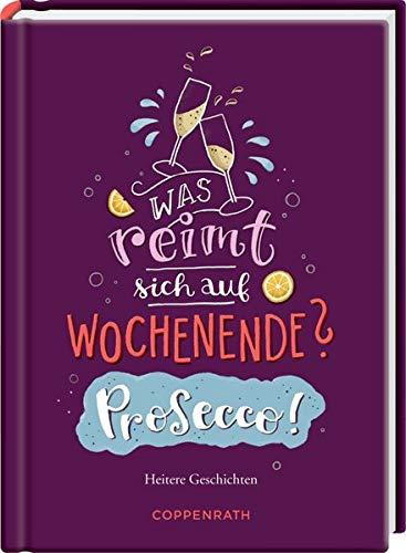 Was reimt sich auf Wochenende? Prosecco!: Heitere Geschichten