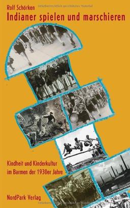 Indianer spielen und marschieren: Kindheit und Kinderkultur im Barmen der 1930er Jahre