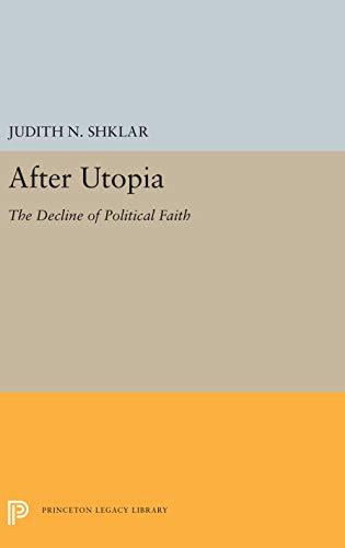 After Utopia: The Decline of Political Faith (Princeton Legacy Library)