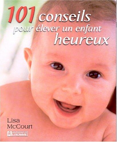 101 conseils pour élever un enfant heureux