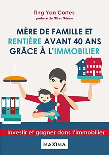 Mère de famille et rentière avant 40 ans grâce à l'immobilier : investir et gagner dans l'immobilier