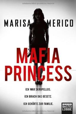 Mafia Princess: Ich war skrupellos. Ich brach das Gesetz. Ich gehörte zur Familie.