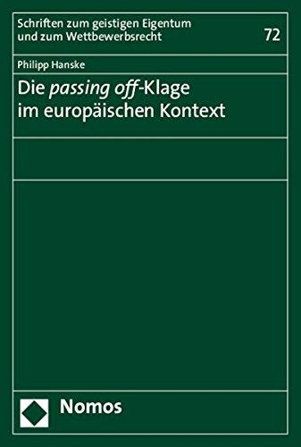 Die passing off-Klage im europäischen Kontext (Schriften zum geistigen Eigentum und zum Wettbewerbsrecht)