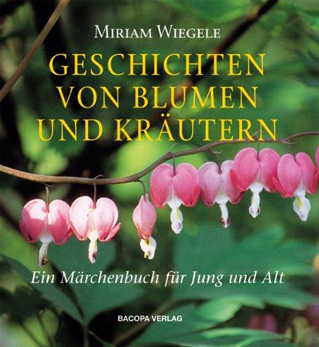 Geschichten von Blumen und Kräutern: Ein Märchenbuch für Jung und Alt