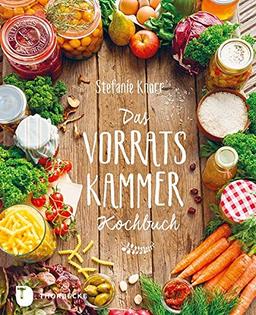 Das Vorratskammer-Kochbuch - Köstliche und gesunde Rezepte für jeden Tag