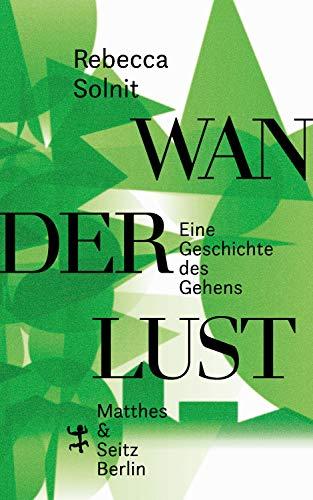 Wanderlust: Eine Geschichte des Gehens