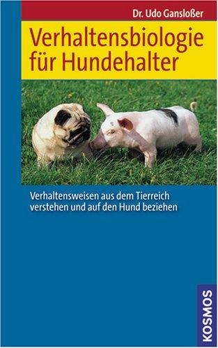 Verhaltensbiologie für Hundehalter: Verhaltensweisen aus dem Tierreich verstehen und auf den Hund beziehen