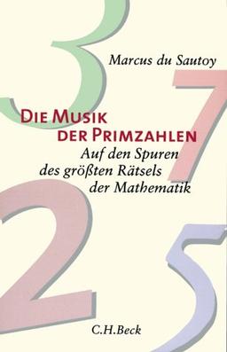 Die Musik der Primzahlen: Auf den Spuren des größten Rätsels der Mathematik