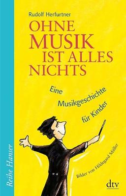 Ohne Musik ist alles nichts: Eine Musikgeschichte für Kinder Bilder und Gestaltung von Hildegard Müller