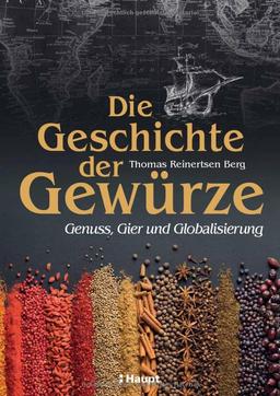 Die Geschichte der Gewürze: Genuss, Gier und Globalisierung