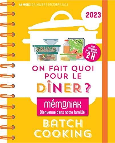 On fait quoi pour le dîner ? 2023 : batchcooking : tous les dîners de la semaine en 2 h, 12 mois, de janvier à décembre 2023