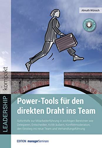 Power-Tools für den direkten Draht ins Team: Soforthilfe zur Mitarbeiterführung in wichtigen Bereichen wie Delegieren, Entscheiden, Kritik äußern, ... ... ins neue Team und Verhandlungsführung