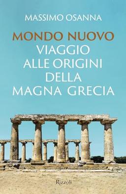 Mondo nuovo. Viaggio alle origini della Magna Grecia (Saggi italiani)