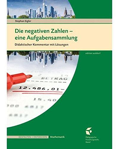 Die negativen Zahlen - Lehrerband: eine Aufgabensammlung, Didaktischer Kommentar mit Lösungen