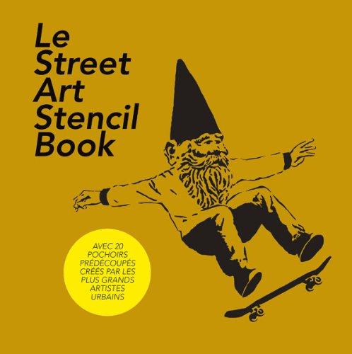 Le street art stencil book : les vingt artistes de la scène mondiale du pochoir