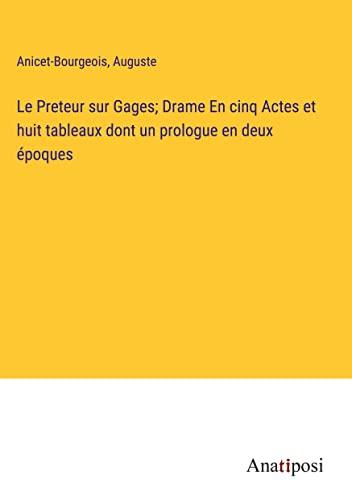 Le Preteur sur Gages; Drame En cinq Actes et huit tableaux dont un prologue en deux époques