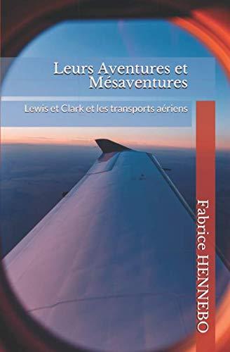 Leurs Aventures et Mésaventures: Lewis et Clark et les transports aériens