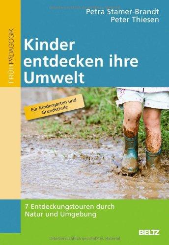 Kinder entdecken ihre Umwelt: 7 Entdeckungstouren durch Natur und Umgebung