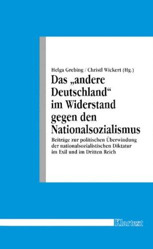 Das "andere" Deutschland im Widerstand gegen den Nationalsozialismus: Beiträge zur politischen Überwindung der nationalsozialistischen Diktatur im Exil und im Dritten Reich