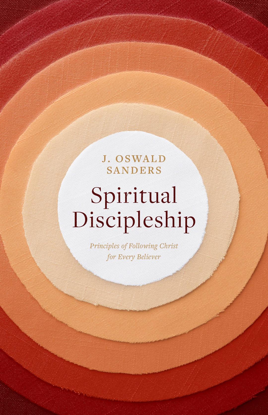 Spiritual Discipleship: Principles of Following Christ for Every Believer (Sanders Spiritual Growth)