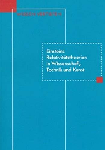 Einsteins Relativitätstheorien in Wissenschaft, Technik und Kunst (Wissen vertiefen)