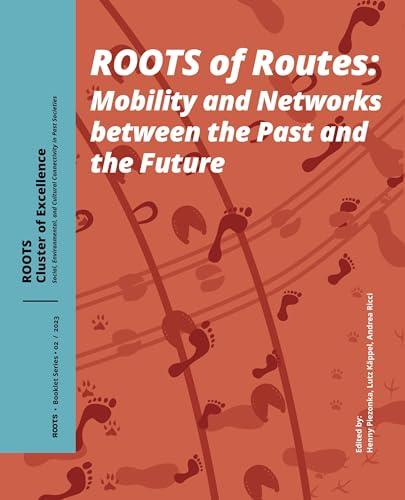 Roots of Routes: Mobility and Networks Between the Past and the Future (Roots Booklet Series, 02)