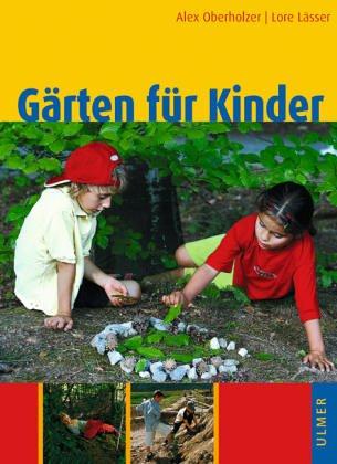 Gärten für Kinder. Naturnahe Schul- und Familiengärten