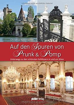 Auf den Spuren von Prunk & Pomp: Unterwegs zu den schönsten Schlössern in und um Wien