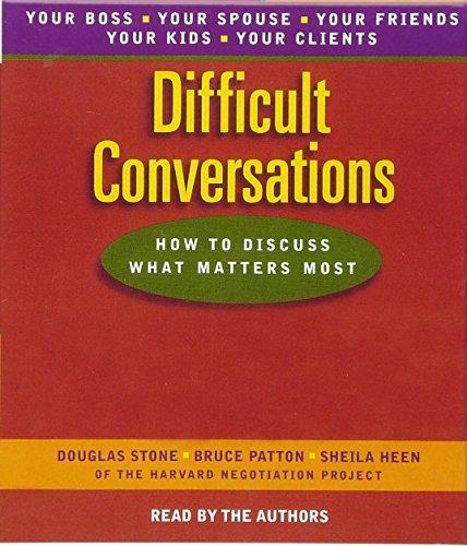 Difficult Conversations: How to Discuss What Matters Most