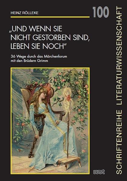 „Und wenn sie nicht gestorben sind, leben sie noch“: 36 Wege durch das Märchenforum mit den Brüdern Grimm (Schriftenreihe Literaturwissenschaft)