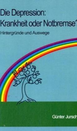 Die Depression: Krankheit oder Notbremse?: Ursachen und Auswege