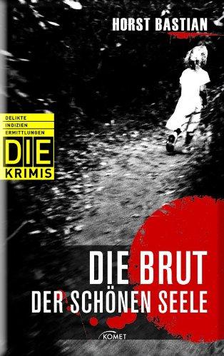 Die Brut der schönen Seele (DIE-Krimi - Delikte, Indizien, Ermittlungen)