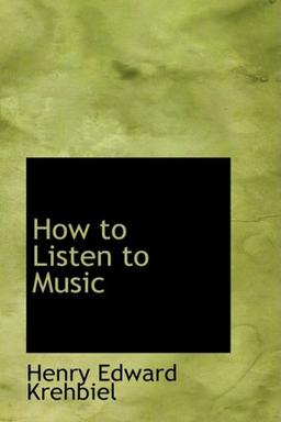 How to Listen to Music: Hints and Suggestions to Untaught Lovers of the Ar