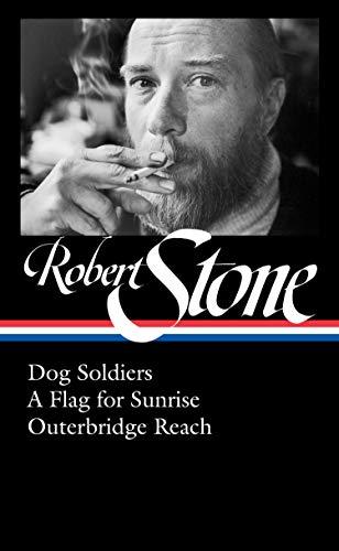 Robert Stone: Dog Soldiers, A Flag for Sunrise, Outerbridge Reach (LOA #328) (Library of America, 328)