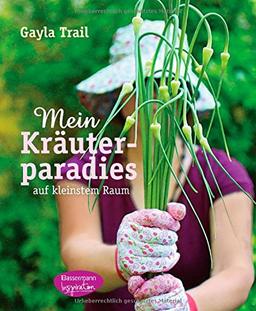 Mein Kräuterparadies: Frisches Grün und essbare Blüten auf kleinstem Raum -  -