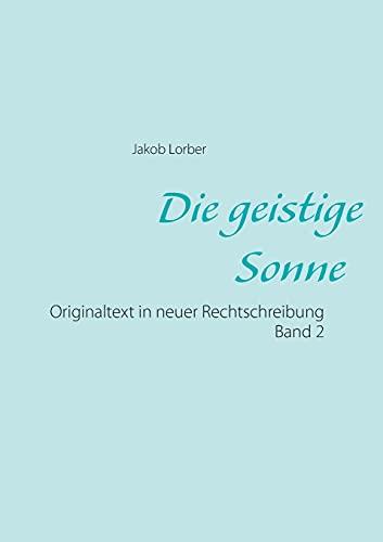 Die geistige Sonne Band 2: Originaltext in neuer Rechtschreibung