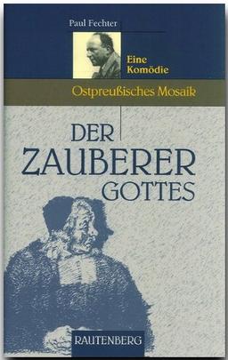 Der Zauberer Gottes. Eine Komödie (Ostpreußisches Mosaik)