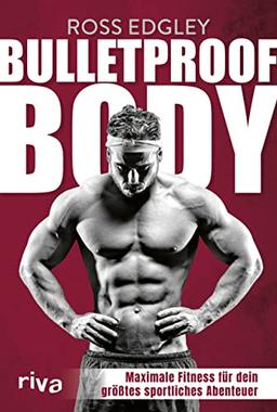 Bulletproof Body: Maximale Fitness für dein größtes sportliches Abenteuer