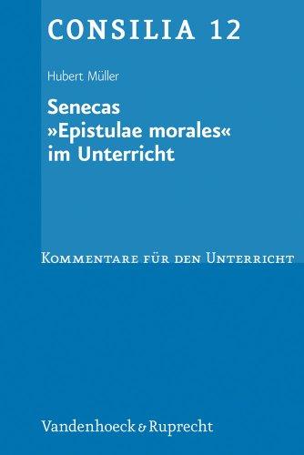 Senecas ' Epistulae morales' im Unterricht. Lehrerkommentare. (Lernmaterialien) (Consilia: Kommentare Fur Den Unterricht): Kommentare für den Unterricht