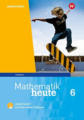 Mathematik heute - Ausgabe 2018 für Thüringen: Arbeitsheft 6 mit interaktiven Übungen