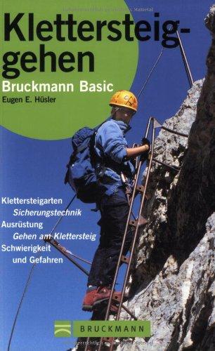 Klettersteiggehen: Klettersteigarten, Sicherungstechnik, Ausrüstung, Gehen am Klettersteig, Schwierigkeit und Gefahren