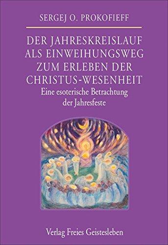 Der Jahreskreislauf als Einweihungsweg zum Erleben der Christus-Wesenheit: Eine esoterische Betrachtung der Jahresfeste