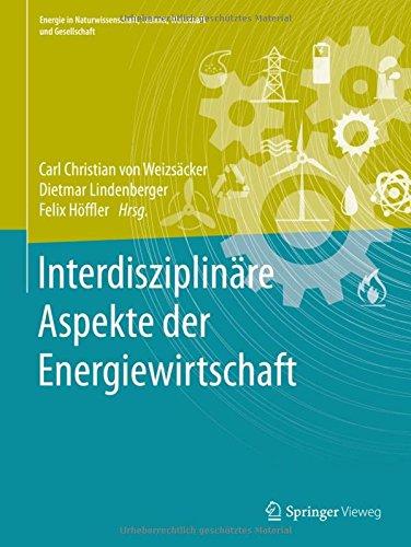 Interdisziplinäre Aspekte der Energiewirtschaft (Energie in Naturwissenschaft, Technik, Wirtschaft und Gesellschaft)