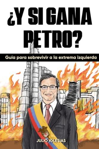 ¿Y si gana Petro?: Guía para sobrevivir a la extrema izquierda