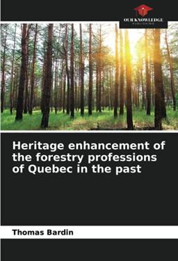 Heritage enhancement of the forestry professions of Quebec in the past