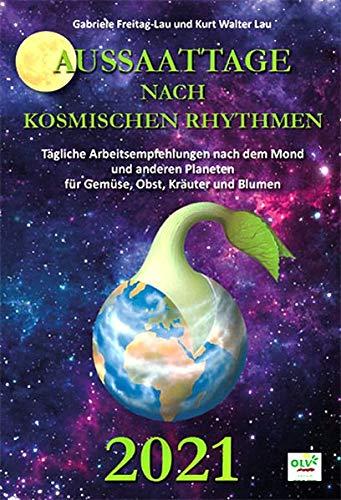 Aussaattage nach kosmischen Rhythmen 2021: Tägliche Arbeitsempfehlungen nach dem Mond und anderen Planeten für Gemüse, Obst, Kräuter und Blumen