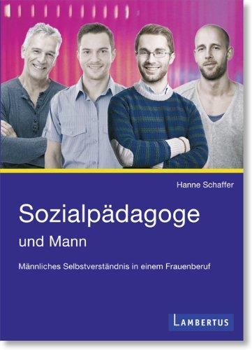 Sozialpädagoge und Mann: Männliches Selbstverständnis in einem Frauenberuf