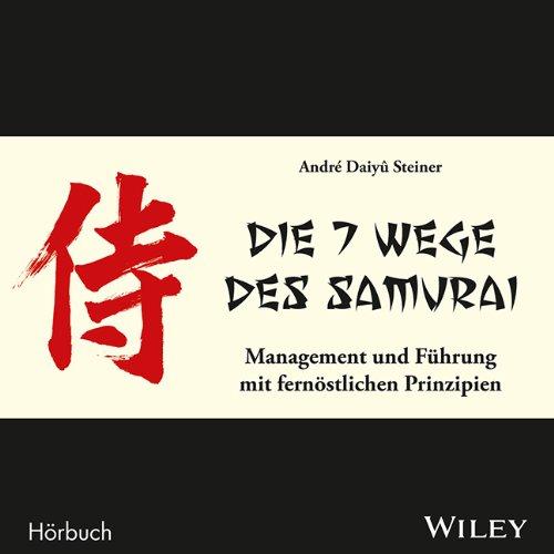 Die 7 Wege des Samurai: Management und Führung mit fernöstlichen Prinzipien